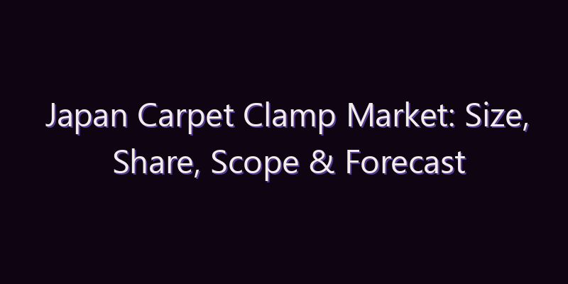 Japan Carpet Clamp Market: Size, Share, Scope & Forecast 2026–2034