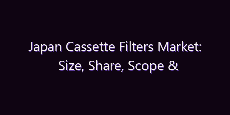 Japan Cassette Filters Market: Size, Share, Scope & Forecast 2026–2034