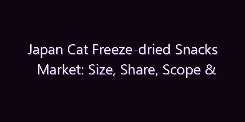 Japan Cat Freeze-dried Snacks Market: Size, Share, Scope & Forecast 2026–2034