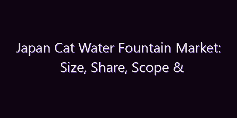 Japan Cat Water Fountain Market: Size, Share, Scope & Forecast 2026–2034