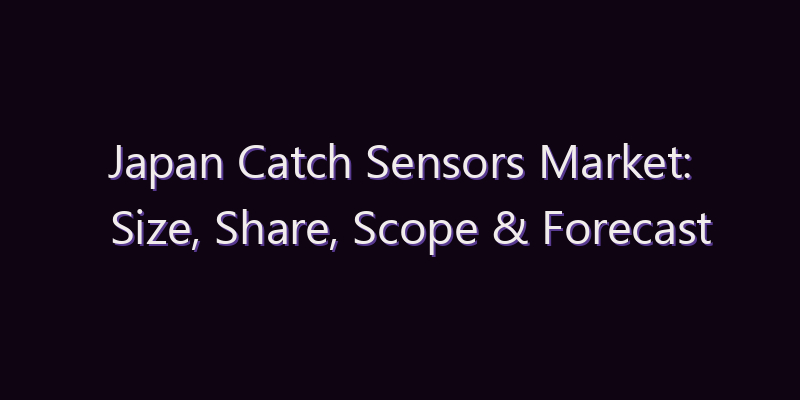 Japan Catch Sensors Market: Size, Share, Scope & Forecast 2026–2034