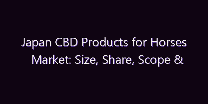 Japan CBD Products for Horses Market: Size, Share, Scope & Forecast 2026–2034