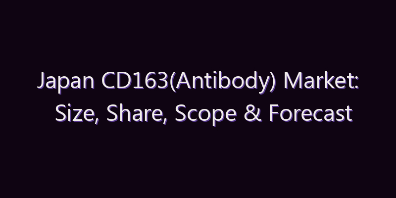 Japan CD163(Antibody) Market: Size, Share, Scope & Forecast 2026–2034