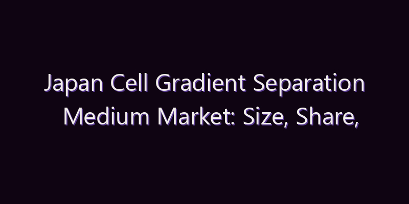 Japan Cell Gradient Separation Medium Market: Size, Share, Scope & Forecast 2026–2034