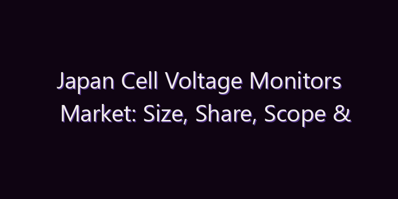 Japan Cell Voltage Monitors Market: Size, Share, Scope & Forecast 2026–2034