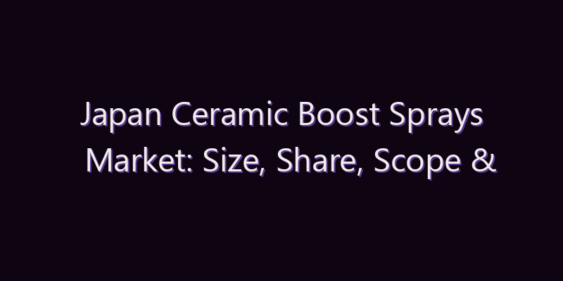 Japan Ceramic Boost Sprays Market: Size, Share, Scope & Forecast 2026–2034