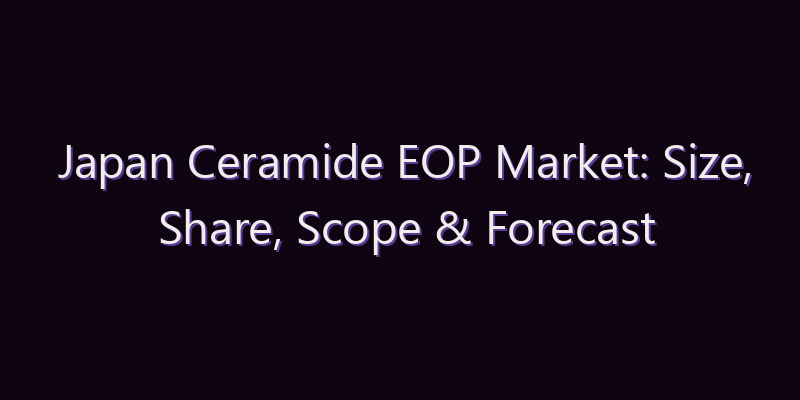 Japan Ceramide EOP Market: Size, Share, Scope & Forecast 2026–2034