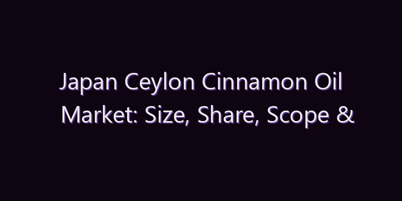 Japan Ceylon Cinnamon Oil Market: Size, Share, Scope & Forecast 2026–2034
