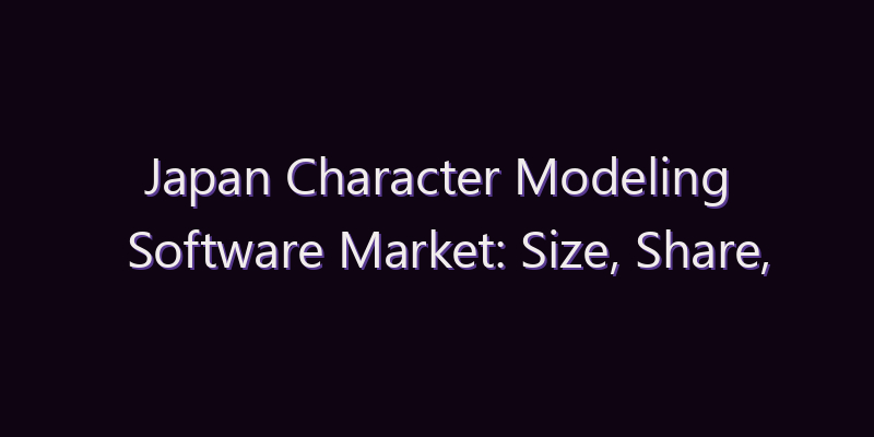 Japan Character Modeling Software Market: Size, Share, Scope & Forecast 2026–2034