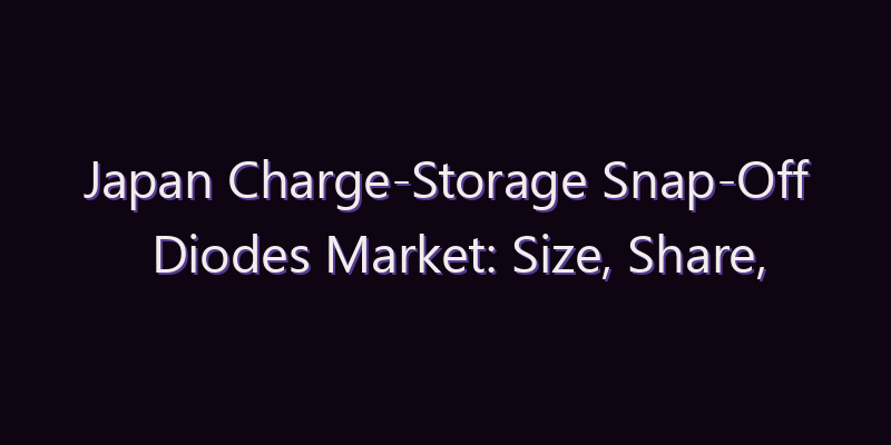 Japan Charge-Storage Snap-Off Diodes Market: Size, Share, Scope & Forecast 2026–2034