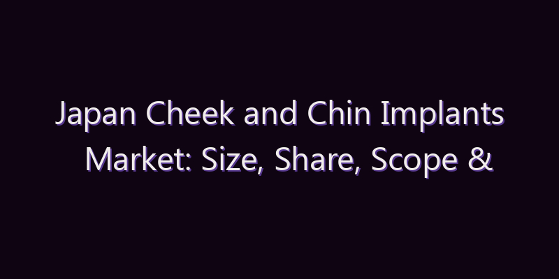 Japan Cheek and Chin Implants Market: Size, Share, Scope & Forecast 2026–2034