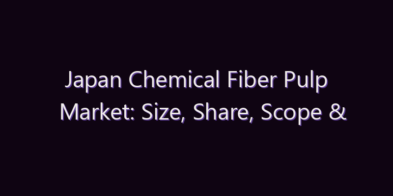 Japan Chemical Fiber Pulp Market: Size, Share, Scope & Forecast 2026–2034