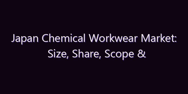Japan Chemical Workwear Market: Size, Share, Scope & Forecast 2026–2034
