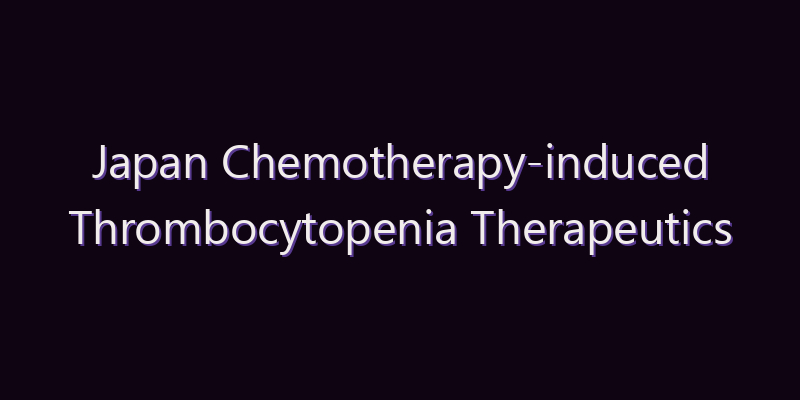 Japan Chemotherapy-induced Thrombocytopenia Therapeutics Market: Size, Share, Scope & Forecast 2026–2034