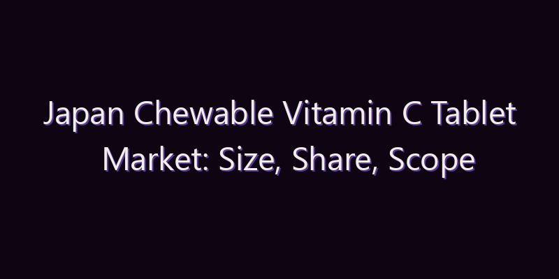 Japan Chewable Vitamin C Tablet Market: Size, Share, Scope & Forecast 2026–2034