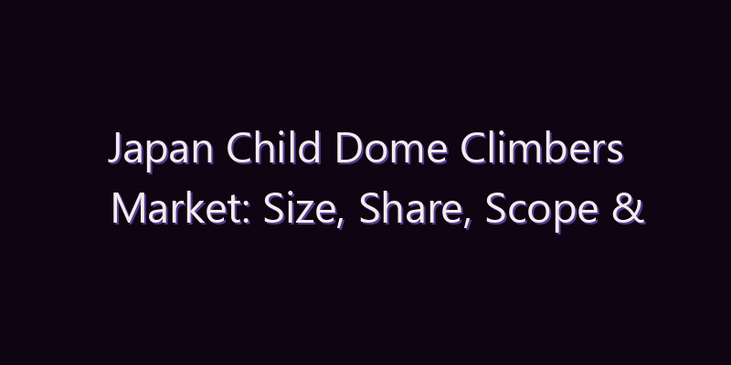 Japan Child Dome Climbers Market: Size, Share, Scope & Forecast 2026–2034