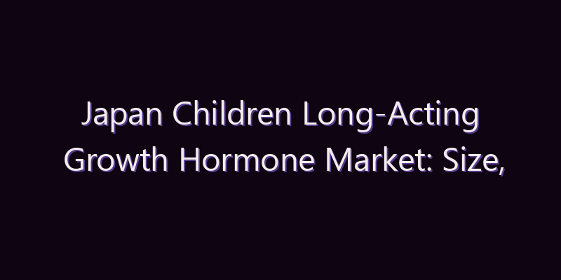 Japan Children Long-Acting Growth Hormone Market: Size, Share, Scope & Forecast 2026–2034