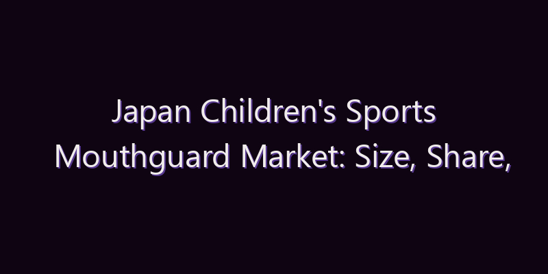 Japan Children’s Sports Mouthguard Market: Size, Share, Scope & Forecast 2026–2034