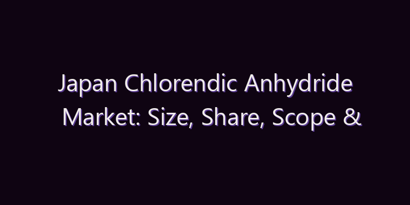Japan Chlorendic Anhydride Market: Size, Share, Scope & Forecast 2026–2034