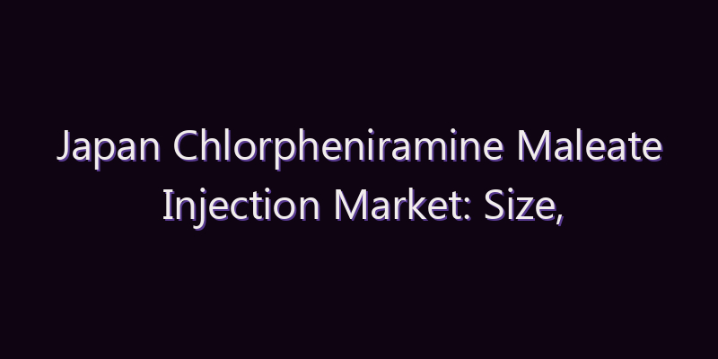 Japan Chlorpheniramine Maleate Injection Market: Size, Share, Scope & Forecast 2026–2034