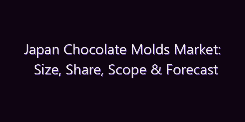 Japan Chocolate Molds Market: Size, Share, Scope & Forecast 2026–2034