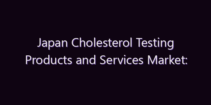 Japan Cholesterol Testing Products and Services Market: Size, Share, Scope & Forecast 2026–2034