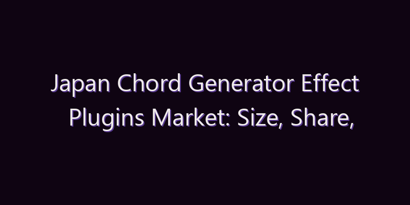 Japan Chord Generator Effect Plugins Market: Size, Share, Scope & Forecast 2026–2034