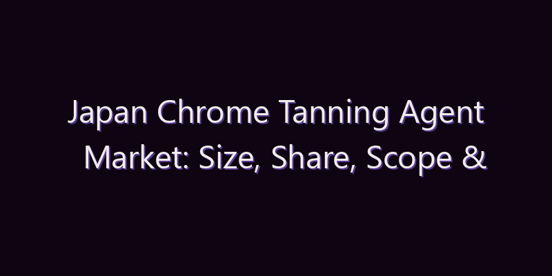 Japan Chrome Tanning Agent Market: Size, Share, Scope & Forecast 2026–2034