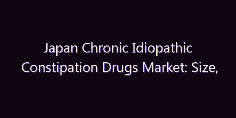 Japan Chronic Idiopathic Constipation Drugs Market: Size, Share, Scope & Forecast 2026–2034
