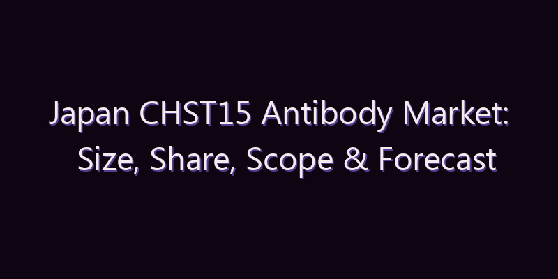 Japan CHST15 Antibody Market: Size, Share, Scope & Forecast 2026–2034