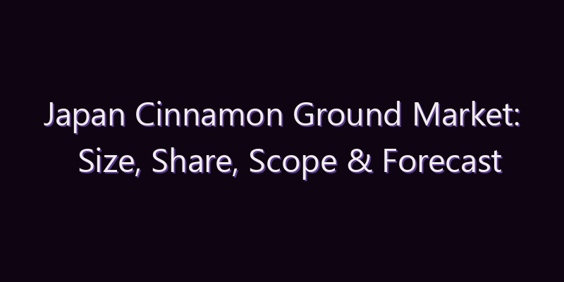 Japan Cinnamon Ground Market: Size, Share, Scope & Forecast 2026–2034