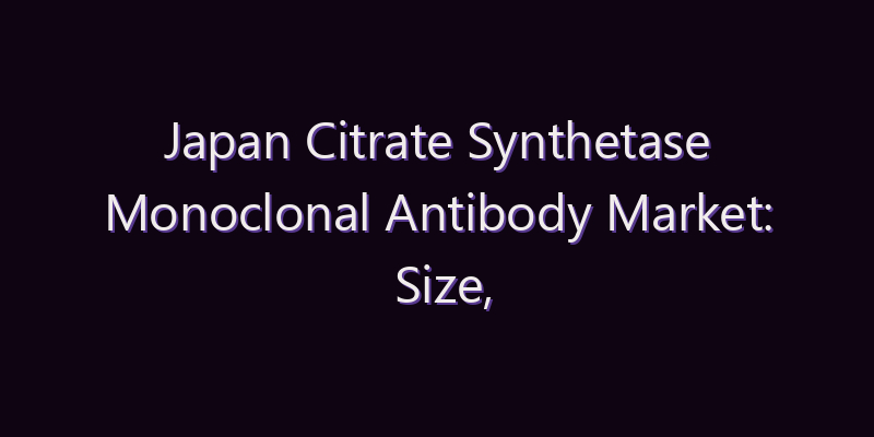 Japan Citrate Synthetase Monoclonal Antibody Market: Size, Share, Scope & Forecast 2026–2034