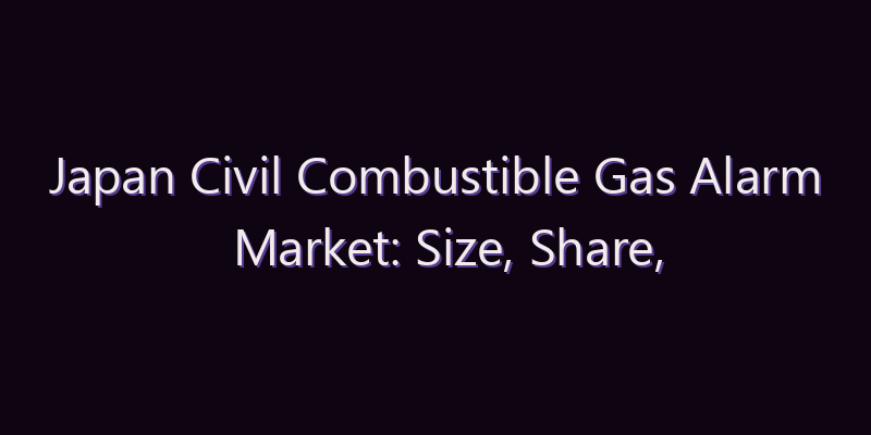 Japan Civil Combustible Gas Alarm Market: Size, Share, Scope & Forecast 2026–2034