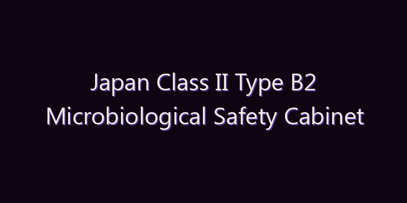 Japan Class II Type B2 Microbiological Safety Cabinet Market: Size, Share, Scope & Forecast 2026–2034