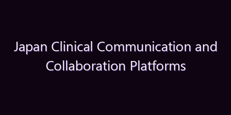 Japan Clinical Communication and Collaboration Platforms Market: Size, Share, Scope & Forecast 2026–2034