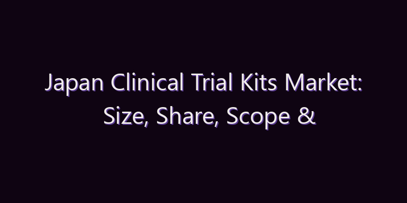 Japan Clinical Trial Kits Market: Size, Share, Scope & Forecast 2026–2034