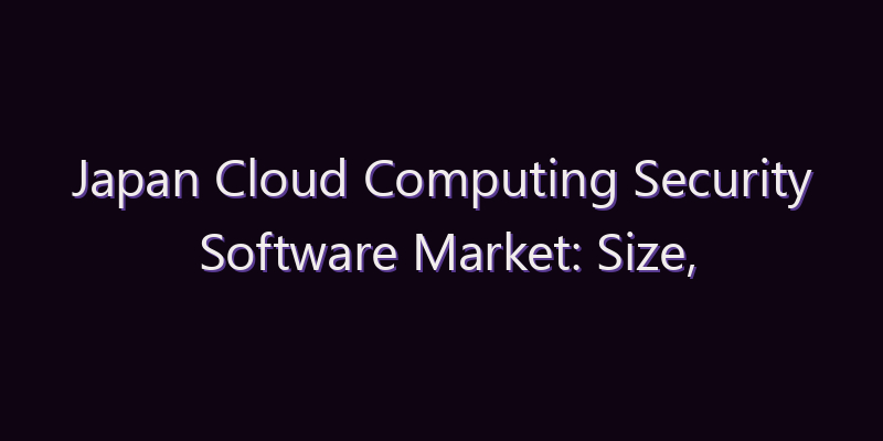 Japan Cloud Computing Security Software Market: Size, Share, Scope & Forecast 2026–2034
