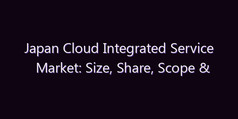 Japan Cloud Integrated Service Market: Size, Share, Scope & Forecast 2026–2034