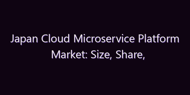 Japan Cloud Microservice Platform Market: Size, Share, Scope & Forecast 2026–2034