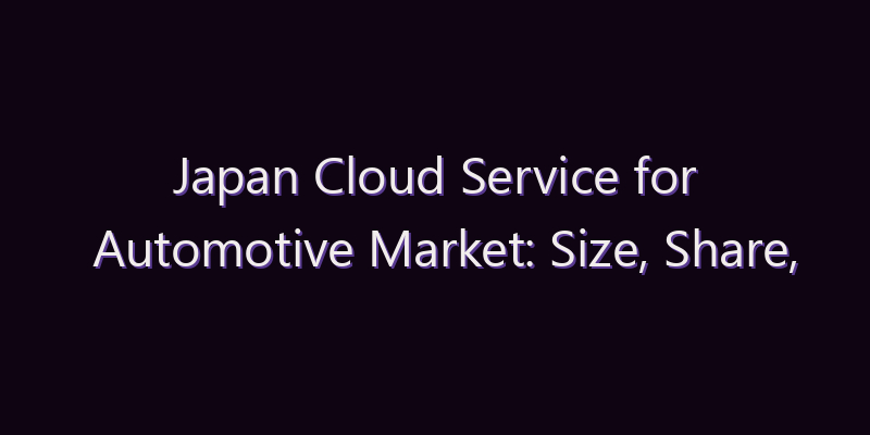 Japan Cloud Service for Automotive Market: Size, Share, Scope & Forecast 2026–2034