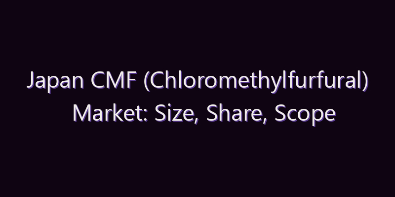 Japan CMF (Chloromethylfurfural) Market: Size, Share, Scope & Forecast 2026–2034