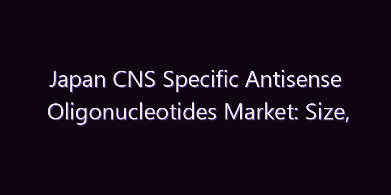 Japan CNS Specific Antisense Oligonucleotides Market: Size, Share, Scope & Forecast 2026–2034