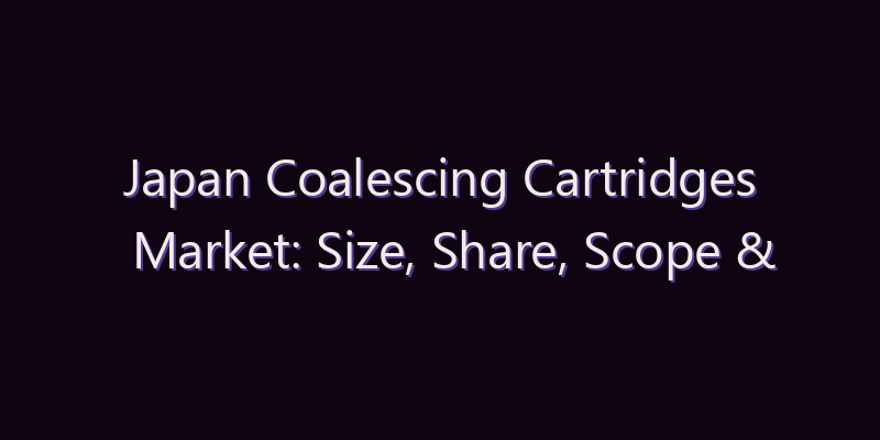 Japan Coalescing Cartridges Market: Size, Share, Scope & Forecast 2026–2034