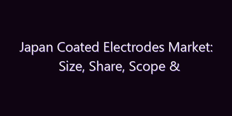 Japan Coated Electrodes Market: Size, Share, Scope & Forecast 2026–2034