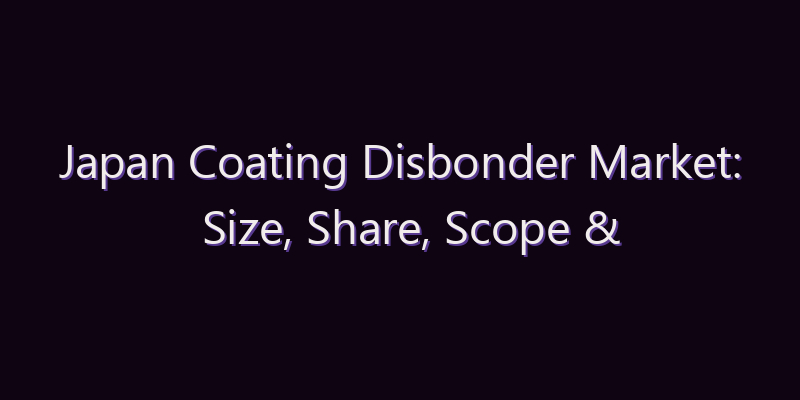 Japan Coating Disbonder Market: Size, Share, Scope & Forecast 2026–2034