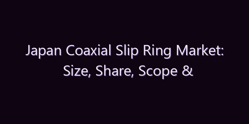 Japan Coaxial Slip Ring Market: Size, Share, Scope & Forecast 2026–2034