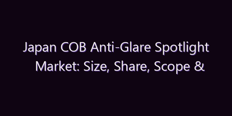 Japan COB Anti-Glare Spotlight Market: Size, Share, Scope & Forecast 2026–2034
