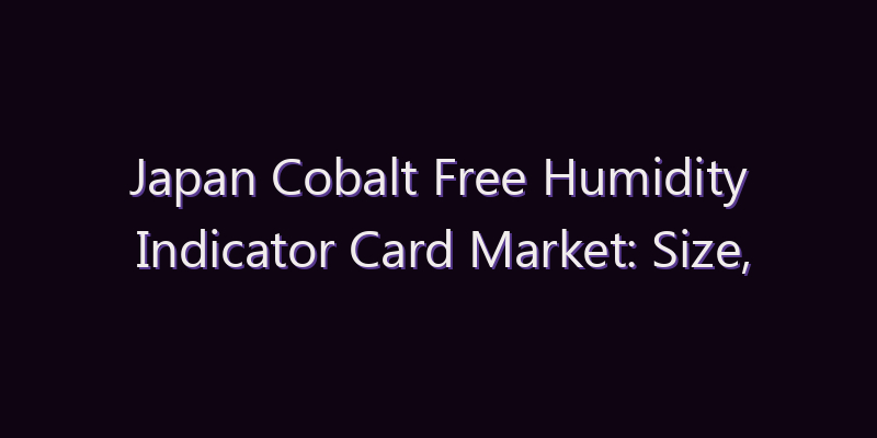 Japan Cobalt Free Humidity Indicator Card Market: Size, Share, Scope & Forecast 2026–2034