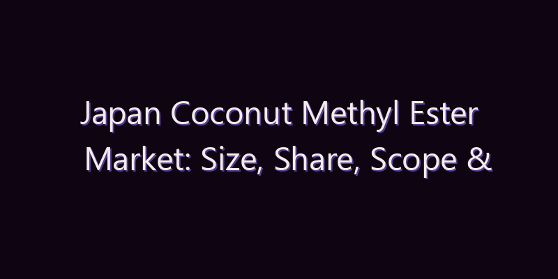 Japan Coconut Methyl Ester Market: Size, Share, Scope & Forecast 2026–2034