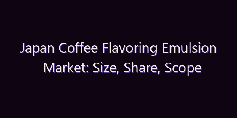 Japan Coffee Flavoring Emulsion Market: Size, Share, Scope & Forecast 2026–2034